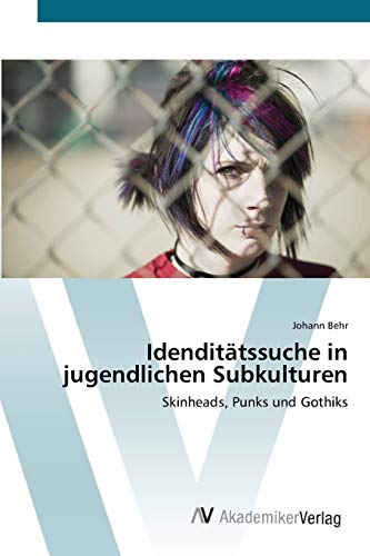 Idenditätssuche in jugendlichen Subkulturen: Skinheads, Punks und Gothiks