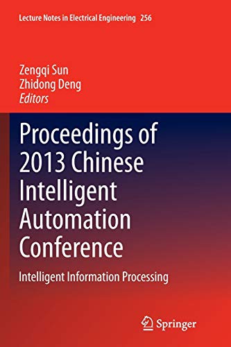 Proceedings of 2013 Chinese Intelligent Automation Conference: Intelligent Information Processing (Lecture Notes in Electrical Engineering, 256, Band 256)