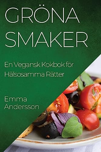 Gröna Smaker: En Vegansk Kokbok för Hälsosamma Rätter