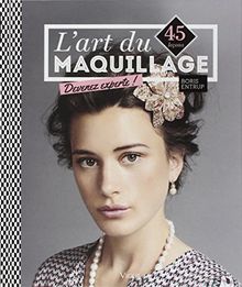 L'art du maquillage : devenez experte ! : 45 leçons