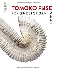 Tomoko Fuse: Königin des Origami: Eine Hommage an Leben und Werk der japanischen Papierkünstlerin