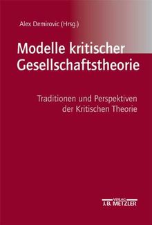 Modelle kritischer Gesellschaftstheorie. Traditionen und Perspektiven der kritischen Theorie.