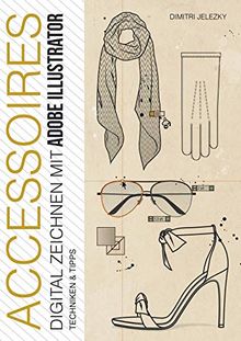 ACCESSOIRES - DIGITAL ZEICHNEN MIT ADOBE ILLUSTRATOR: Techniken & Tipps