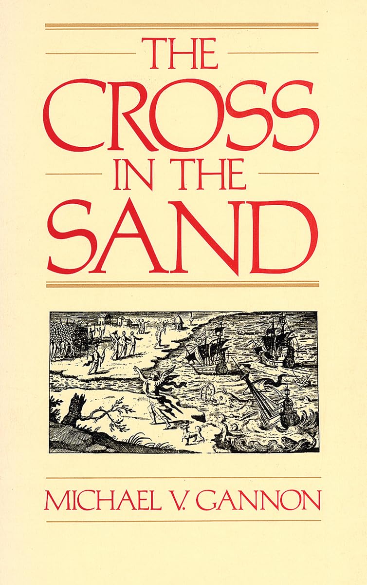 The Cross in the Sand: The Early Catholic Church in Florida, 1513-1870