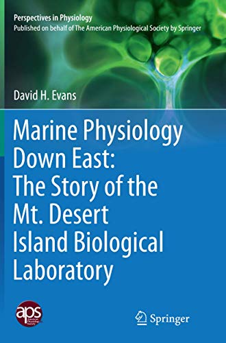 Marine Physiology Down East: The Story of the Mt. Desert Island Biological Laboratory (Perspectives in Physiology)