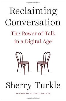 Reclaiming Conversation: The Power of Talk in a Digital Age