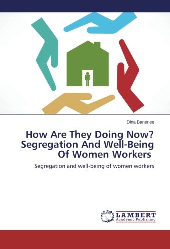 How Are They Doing Now? Segregation And Well-Being Of Women Workers: Segregation and well-being of women workers