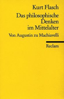 Das philosophische Denken im Mittelalter: Von Augustin zu Machiavelli: Von Augustinus bis Machiavelli