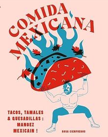 Comida mexicana : tacos, tamales & quesadillas : mangez mexicain !