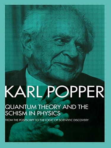 Karl Popper Quantum Theory And The Schism In Physics, From The Postscript To The Logic Of Scientific Discovery