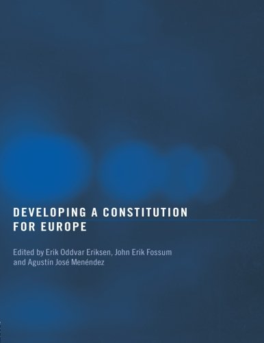 Developing a Constitution for Europe (Routledge Studies on Democratising Europe)