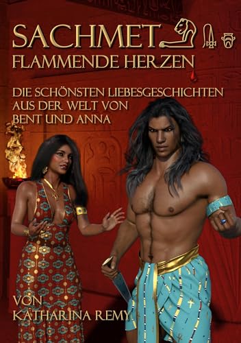 Sachmet Flammende Herzen: Die schönsten Liebesgeschichten aus der Welt von Bent und Anna