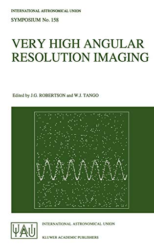 Very High Angular Resolution Imaging: Proceedings of the 158th Symposium of the International Astronomical Union, held at the Women’s College, ... Astronomical Union Symposia, 158, Band 158)