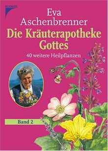 Die Kräuterapotheke Gottes 2: 40 weitere Heilpflanzen