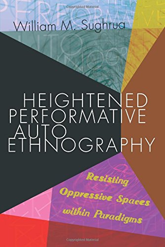 Heightened Performative Autoethnography: Resisting Oppressive Spaces within Paradigms (Higher Ed)