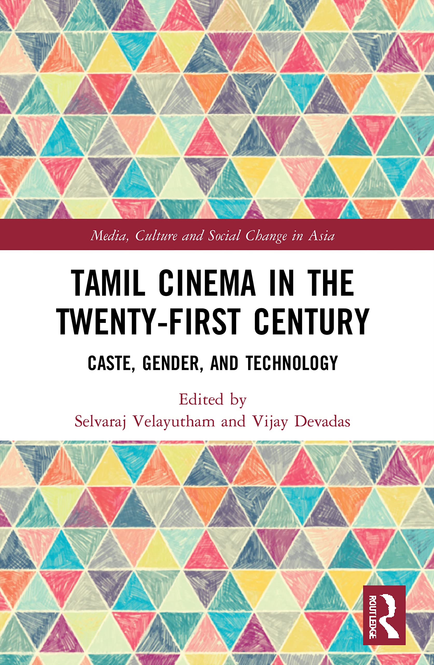 Tamil Cinema in the Twenty-First Century: Caste, Gender and Technology (Media, Culture and Social Change in Asia)
