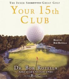 Your 15th Club: The Inner Secret to Great Golf