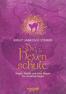 Die Hexenschule: Magie, Mystik und altes Wissen für moderne Hexen. Die Grundlagen der weißen Magie, von Tarot- & Kaffeesatzlesen über Räucher-, Kräuterlehre, Hexenrituale & Jahreskreisfeste