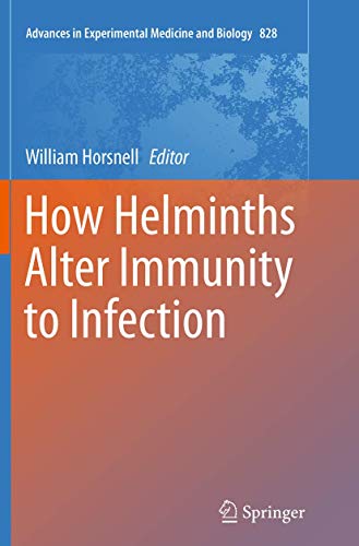 How Helminths Alter Immunity to Infection (Advances in Experimental Medicine and Biology, Band 828)