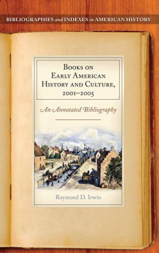 Books on Early American History and Culture, 2001-2005: An Annotated Bibliography (BIBLIOGRAPHIES AND INDEXES IN AMERICAN HISTORY)