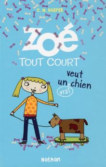 Zoé tout court !. Vol. 3. Zoé-tout-court veut un (vrai) chien