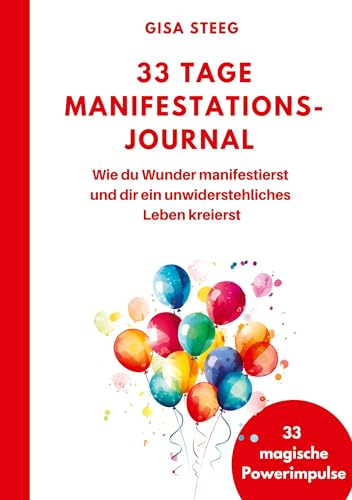 33 Tage Manifestations-Journal: Wie du Wunder manifestierst und dir ein unwiderstehliches Leben kreierst - 33 magische Powerimpulse