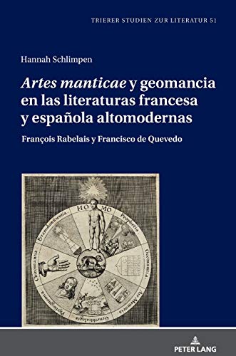 «Artes manticae» y geomancia en las literaturas francesa y española altomodernas: François Rabelais y Francisco de Quevedo (Trierer Studien zur Literatur, Band 51)
