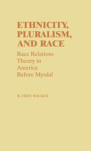 Ethnicity, Pluralism, and Race: Race Relations Theory in America Before Myrdal (Contributions in Sociology)