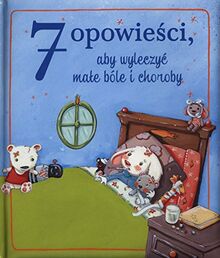 7 opowiesci aby wyleczyc male bóle i choroby