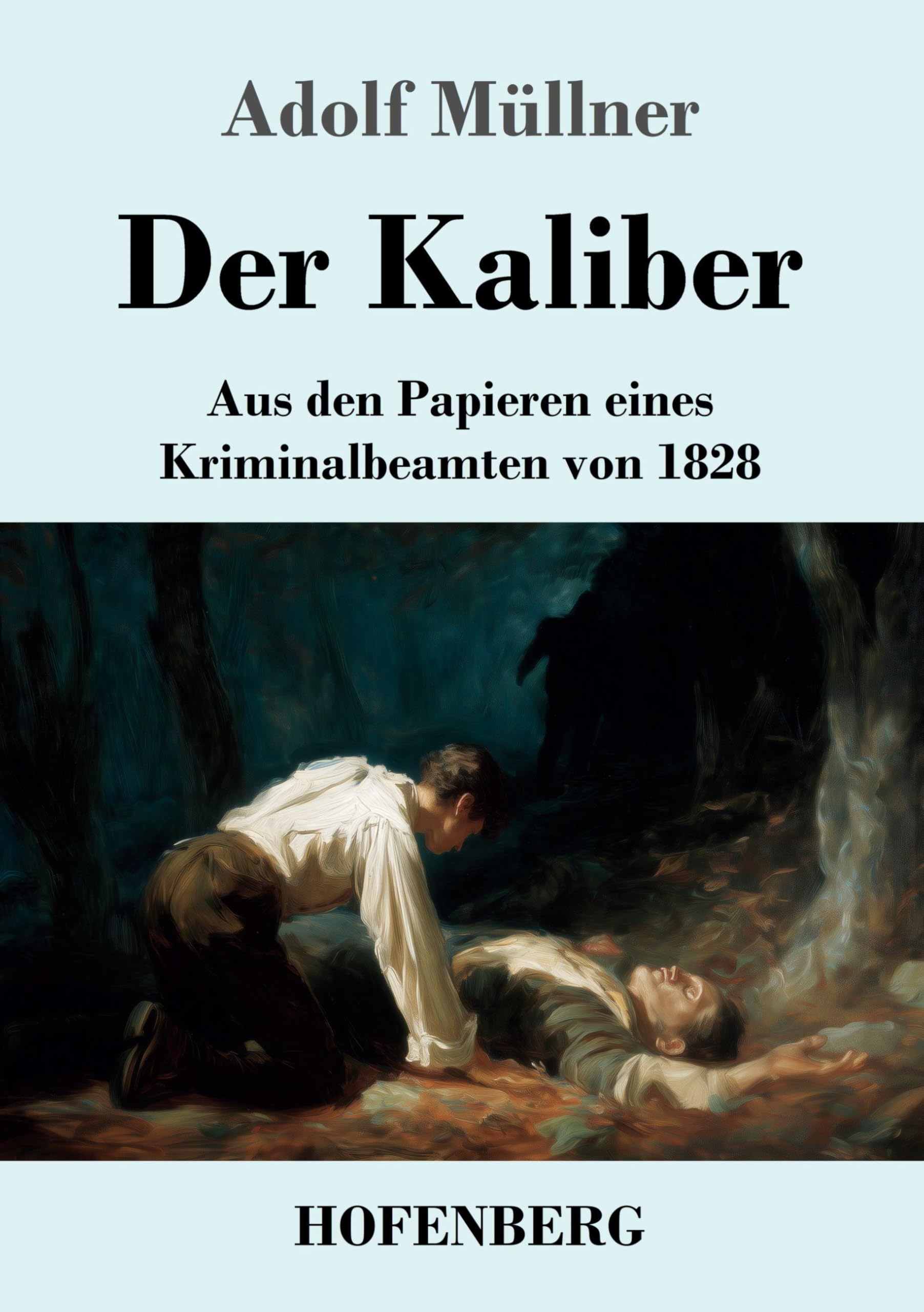 Der Kaliber: Aus den Papieren eines Kriminalbeamten von 1828