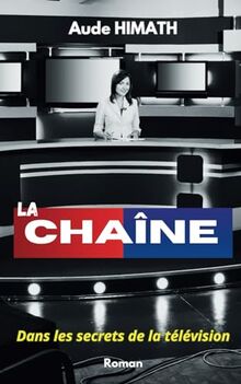 La Chaîne: Dans les secrets de la télévision... (Roman)