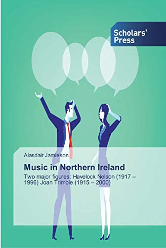 Music in Northern Ireland: Two major figures: Havelock Nelson (1917 – 1996) Joan Trimble (1915 – 2000)