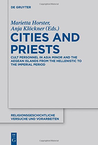 Cities and Priests: Cult Personnel in Asia Minor and the Aegean Islands from the Hellenistic to the Imperial Period (Religionsgeschichtliche Versuche und Vorarbeiten, Band 64)