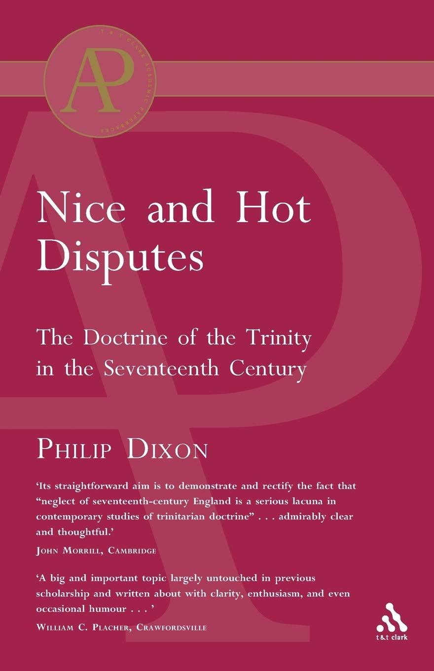Nice and Hot Disputes: The Doctrine of the Trinity in the Seventeent Century: The Doctrine of the Trinity in the Seventeenth Century (Academic Paperback)