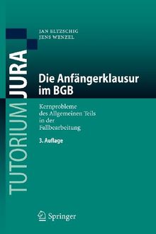 Die Anfängerklausur im BGB: Kernprobleme des Allgemeinen Teils in der Fallbearbeitung (Tutorium Jura) (German Edition)