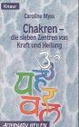 Chakren - Die sieben Zentren von Kraft und Heilung (Knaur Taschenbücher. Alternativ Heilen)