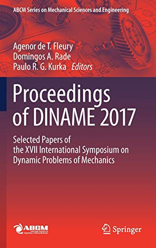 Proceedings of DINAME 2017: Selected Papers of the XVII International Symposium on Dynamic Problems of Mechanics (Lecture Notes in Mechanical Engineering)