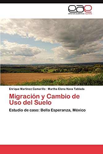 Migración y Cambio de Uso del Suelo: Estudio de caso: Bella Esperanza, México