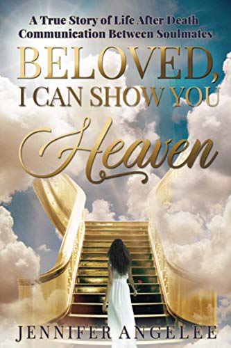 Beloved, I Can Show You Heaven: A True Story of Life After Death Communication Between Soulmates (Miracles from the Afterlife)