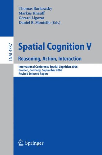 Spatial Cognition V: Reasoning, Action, Interaction (Lecture Notes in Computer Science / Lecture Notes in Artificial Intelligence)