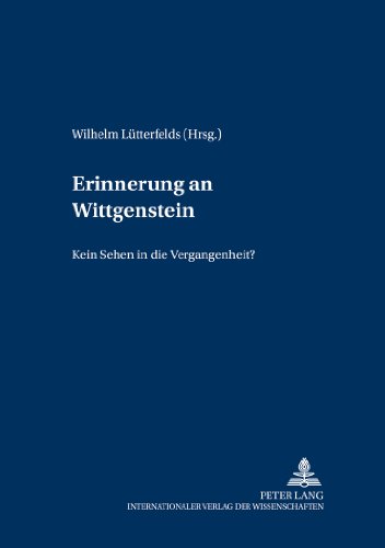 Erinnerung an Wittgenstein: «kein Sehen in die Vergangenheit»? (Wittgenstein Studien)