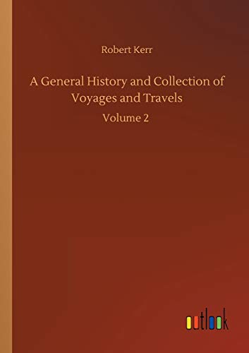 A General History and Collection of Voyages and Travels: Volume 2