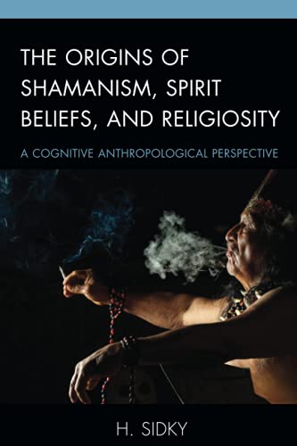 The Origins of Shamanism, Spirit Beliefs, and Religiosity: A Cognitive Anthropological Perspective