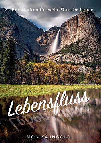 Lebensfluss: 21 Botschaften für mehr Fluss im Leben