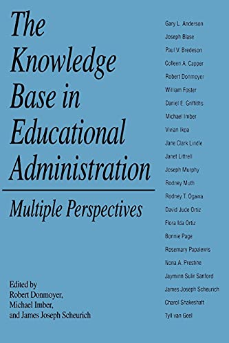 The Knowledge Base in Educational Administration (SUNY Series, Educational Leadership): Multiple Perspectives (Suny Series in Educational Leadership)