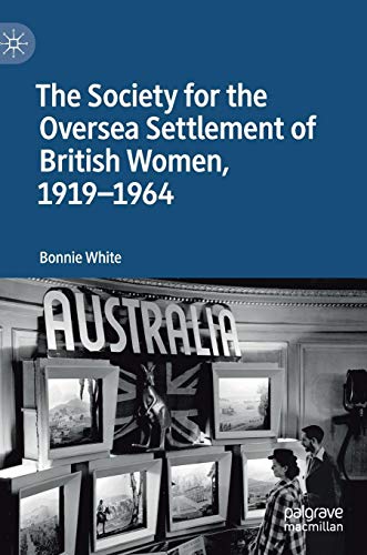 The Society for the Oversea Settlement of British Women 1919-1964 - Bonnie White Gebunden