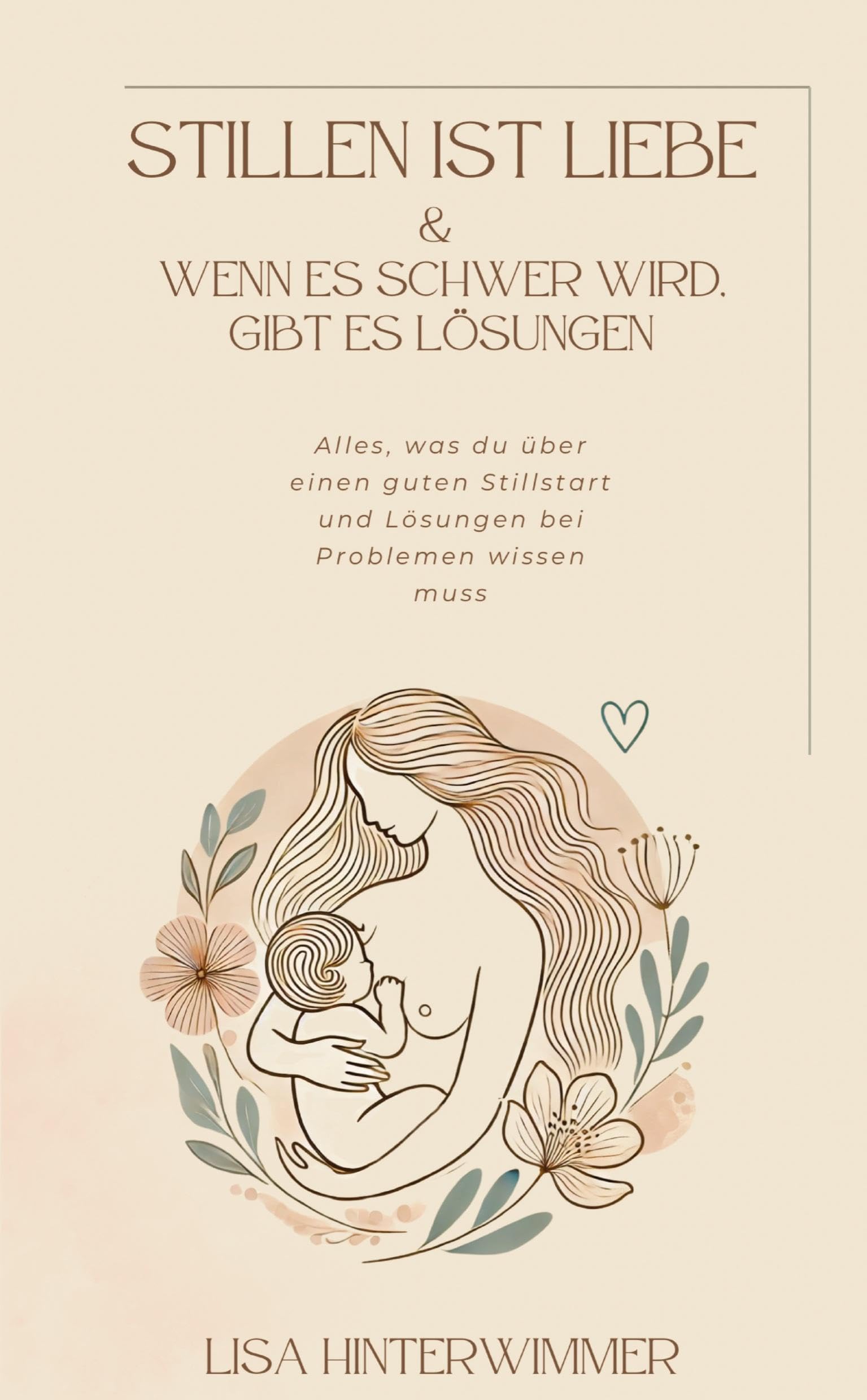 Stillen ist Liebe: & wenn es schwer wird, gibt es Lösungen