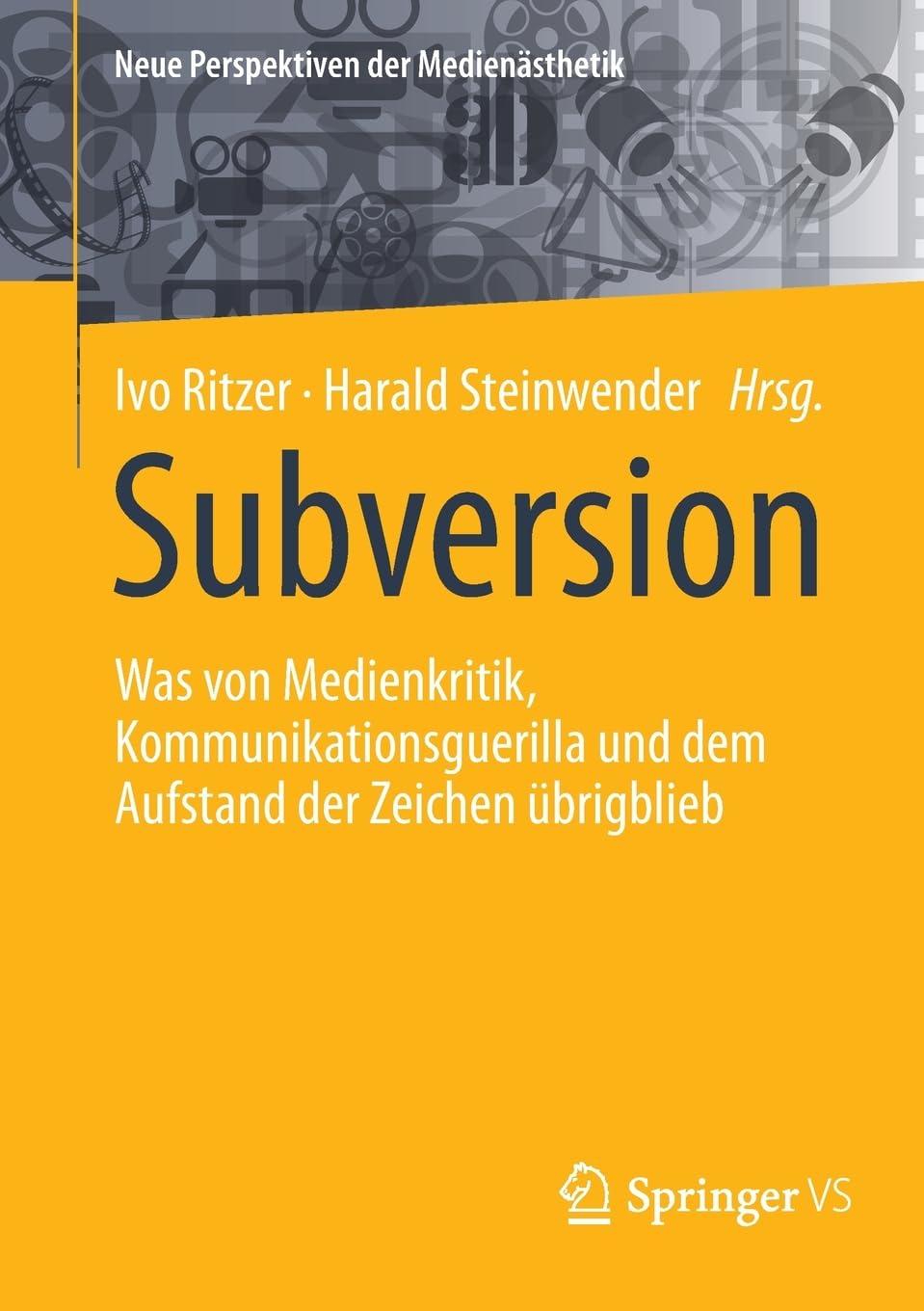 Subversion: Was von Medienkritik, Kommunikationsguerilla und dem Aufstand der Zeichen übrigblieb (Neue Perspektiven der Medienästhetik)