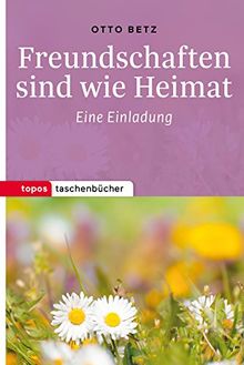 Freundschaften sind wie Heimat: Eine Einladung (Topos Taschenbücher)