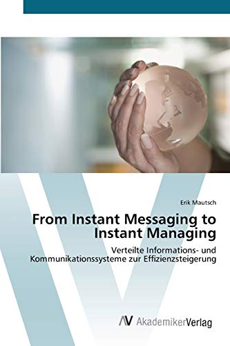 From Instant Messaging to Instant Managing: Verteilte Informations- und Kommunikationssysteme zur Effizienzsteigerung